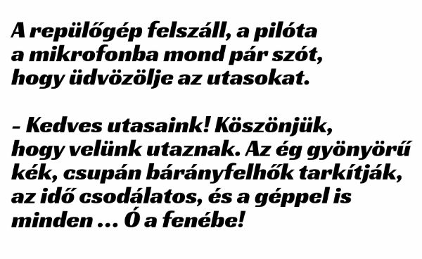 VICC: A repülőgép felszáll, a pilóta  a mikrofonba mond pár szót, hogy üdvözölje az utasokat.