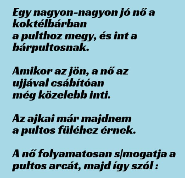 VICC: Egy nagyon-nagyon jó nő a koktélbárban a pulthoz megy, és int a bárpultosnak