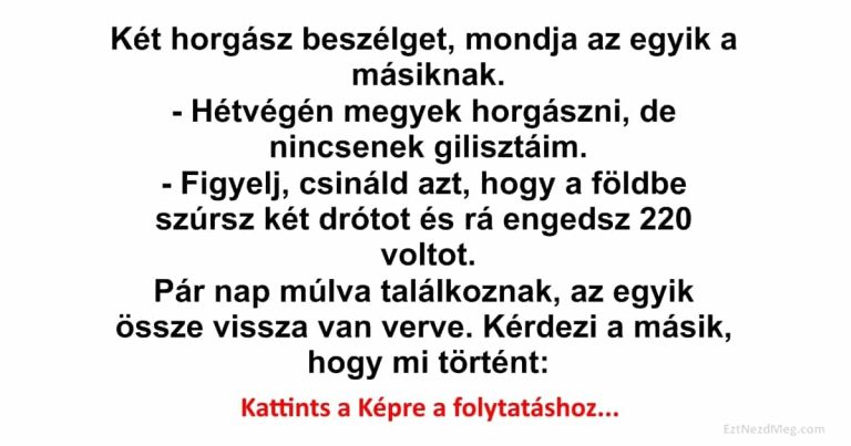 Két horgász beszélget, mondja az egyik a másiknak