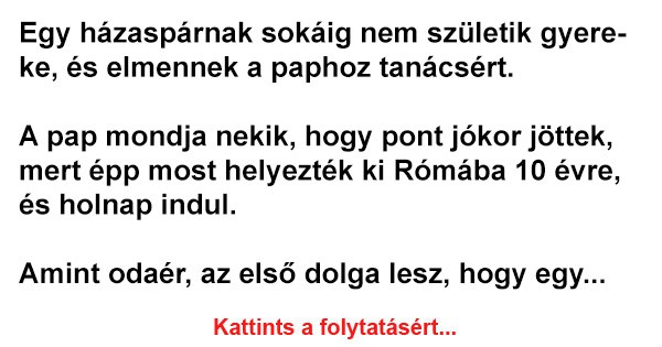 Egy házaspárnak sokáig nem születik gyereke, és elmennek a paphoz tanácsért