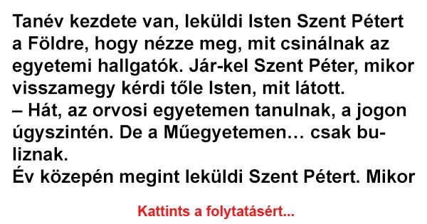 Tanév kezdete van, leküldi Isten Szent Pétert a Földre, hogy nézze meg, mit csinálnak az egyetemi hallgatók.