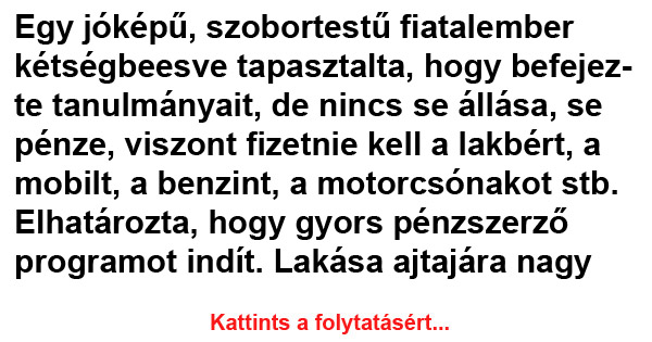 Egy jóképű, szobortestű fiatalember kétségbeesve tapasztalta