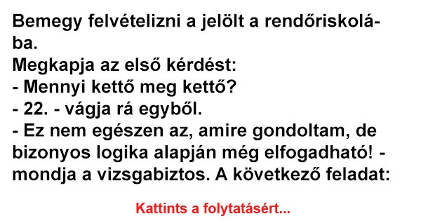 Bemegy felvételizni a jelölt a rendőriskolába.