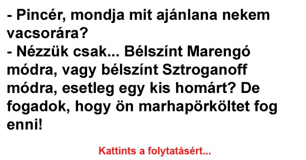 Pincér, mondja mit ajánlana nekem vacsorára?