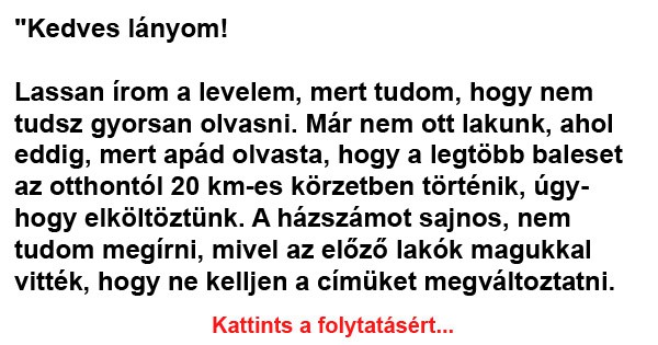 Kedves lányom! Lassan írom a levelem, mert tudom, hogy nem tudsz gyorsan olvasni