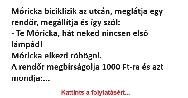 Móricka biciklizik az utcán, meglátja egy rendőr