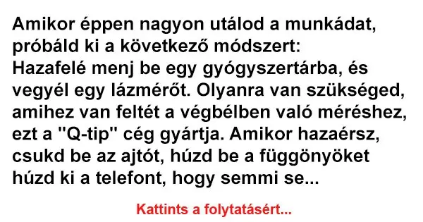 Amikor éppen nagyon utálod a munkádat, próbáld ki a következő módszert