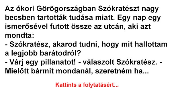 Az ókori Görögországban Szókratészt nagy becsben tartották tudása miatt