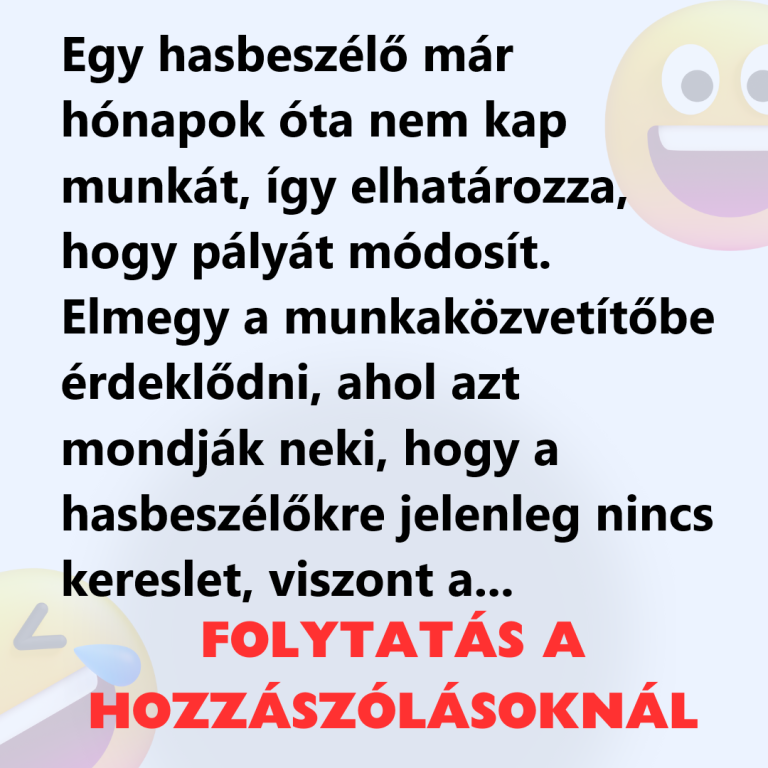 Egy hasbeszélő már hónapok óta nem kap munkát