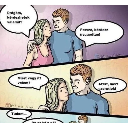 Drágám, kérdezhetek valamit?