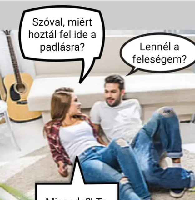 Miért hoztál fel ide a padlásra?