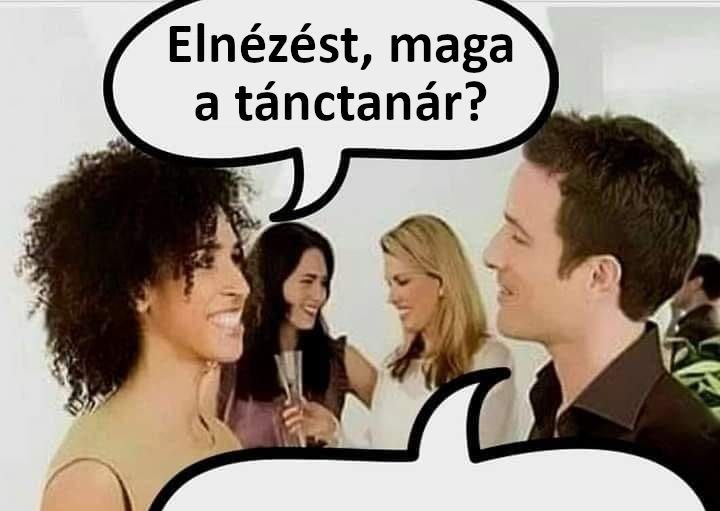 Elnézést, maga a tánctanár?
