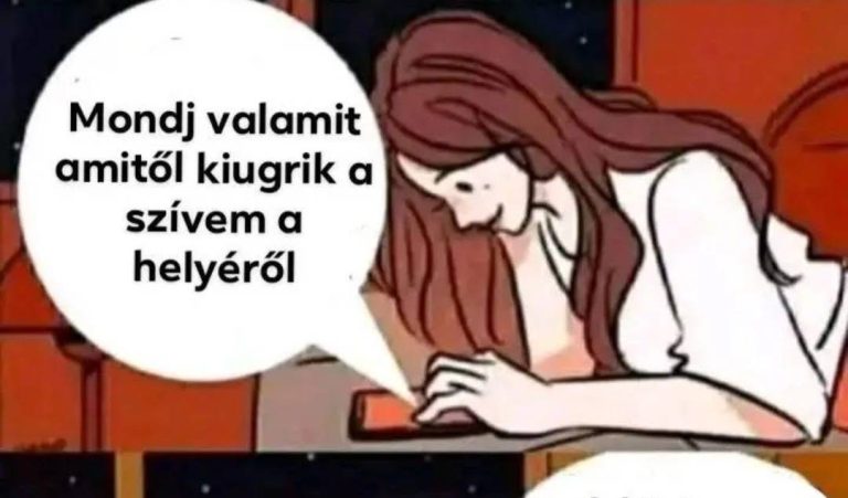 Mondj valamit, amitől kiugrik a szívem a helyéről