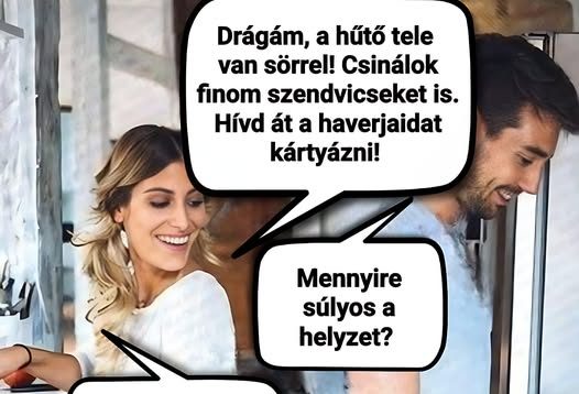 Drágám, a hűtő tele van…