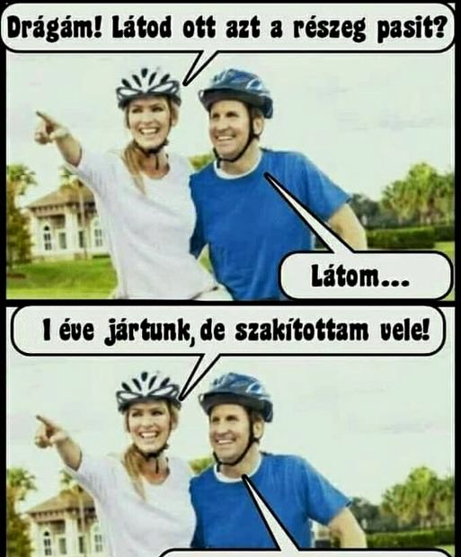 Drágám! Látod ott azt a…