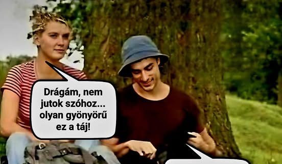 Drágám, nem jutok szóhoz…