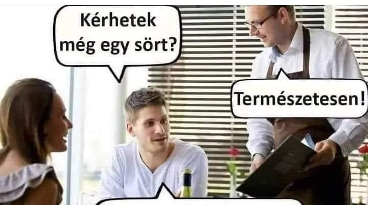 Kérhetek még egy…