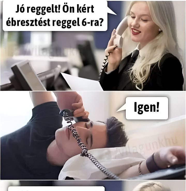 Ön kért ébresztést?