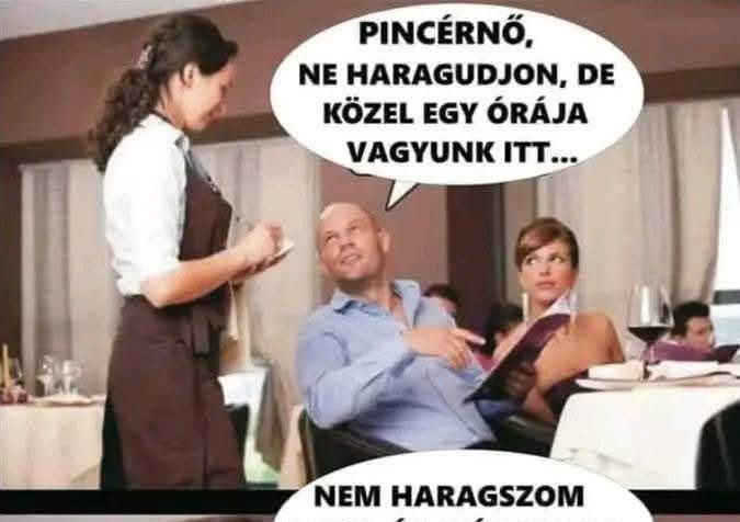 Pincérnő, ne haragudjon, de…