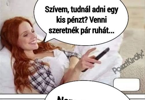 Szívem, tudnál adni egy kis pénzt?