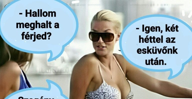 Hallom meghalt a férjed