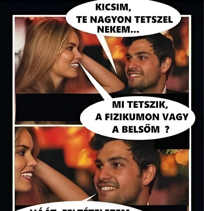 Kicsim, te nagyon tetszel…