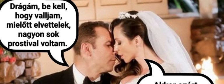 Drágám, be kell, hogy valljam