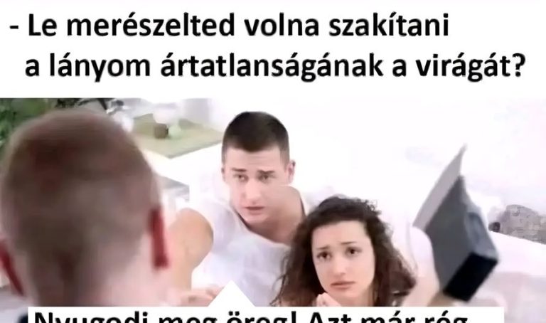 Le merészelted volna…
