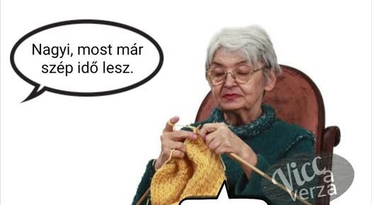 Nagyi, most már…