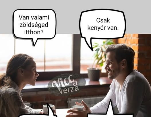 Van valami zöldséged…