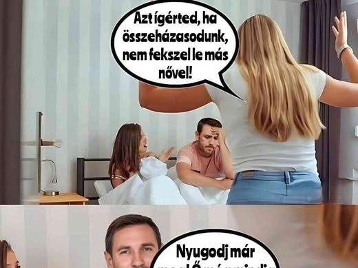 Azt ígérted, ha összeházasodunk…