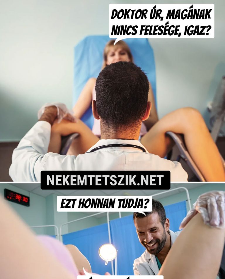 Doktor úr, magának nincs felesége, igaz?