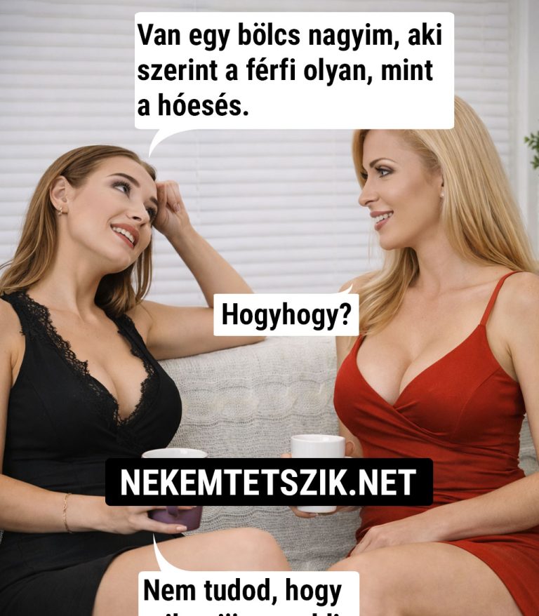 Van egy bölcs nagyim, aki szerint…