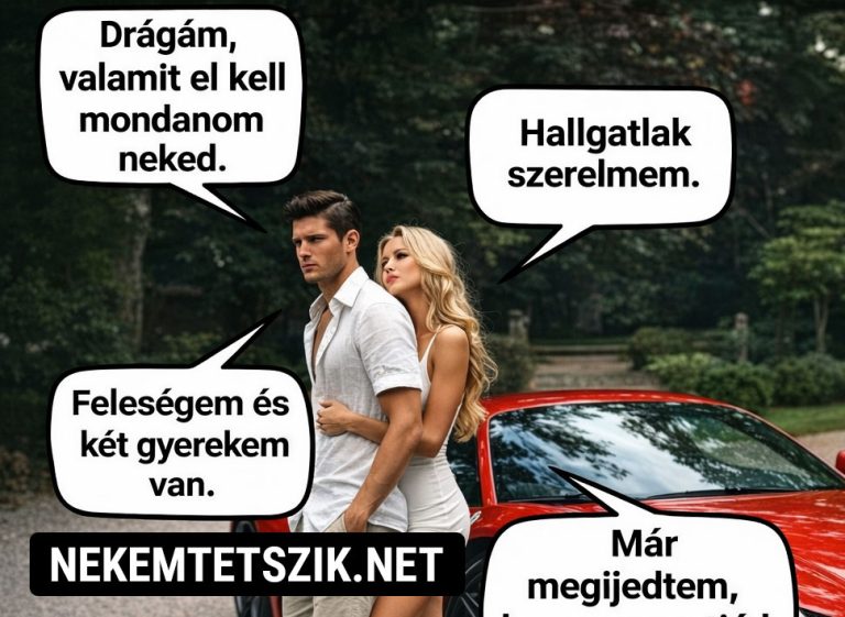 Drágám, valamit el kell mondanom neked.