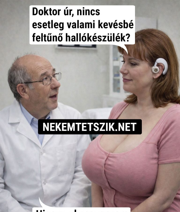 Doktor úr, nincs esetleg valami…