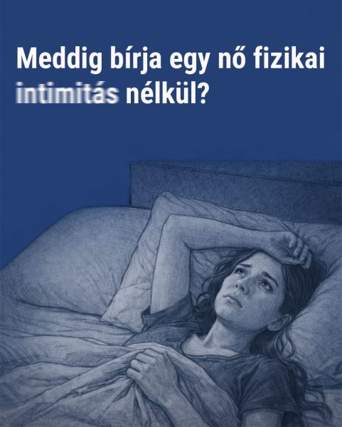 Meddig bírja egy nő fizikai intimitás nélkül?