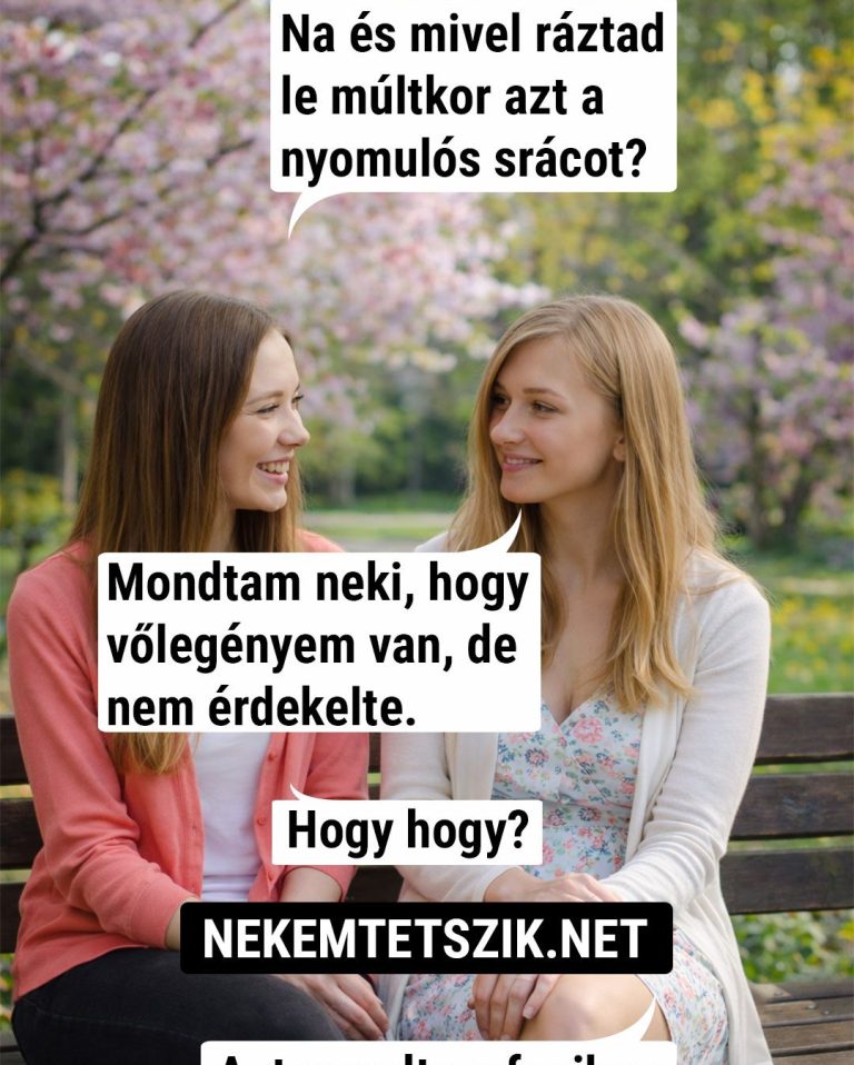 Na és mivel ráztad le múltkor azt a nyomulós srácot?