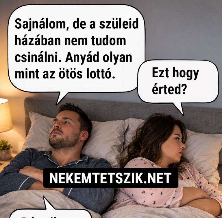 Sajnálom, de a szüleid házában…