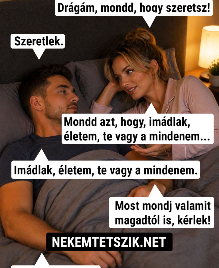 Drágám, mondd, hogy szeretsz!