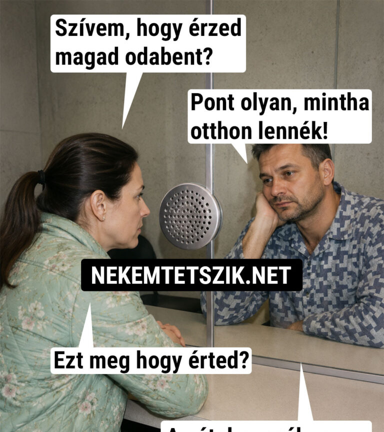 Szívem, hogy érzed magad odabent?