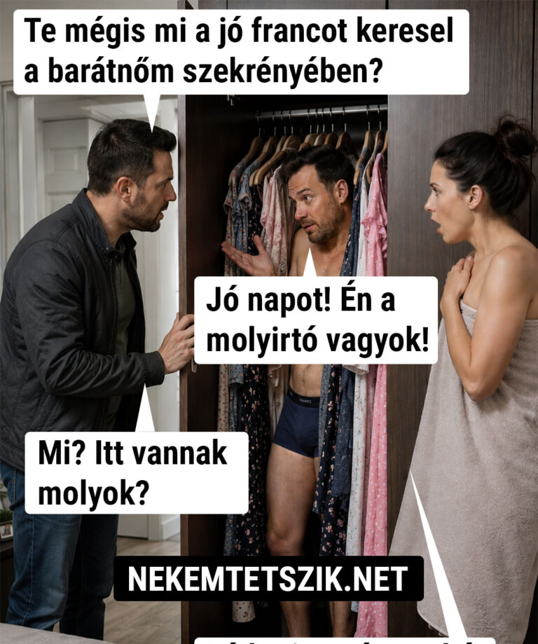 Te mégis mit keresel a barátnőm szekrényében?