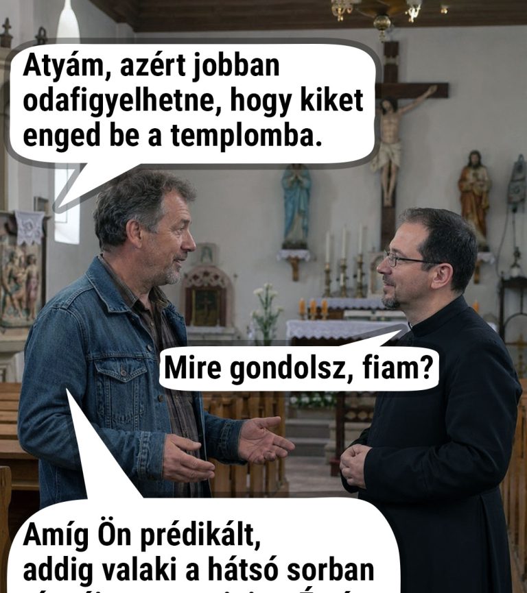 Atyám, azért jobban odafigyelhetne, hogy…
