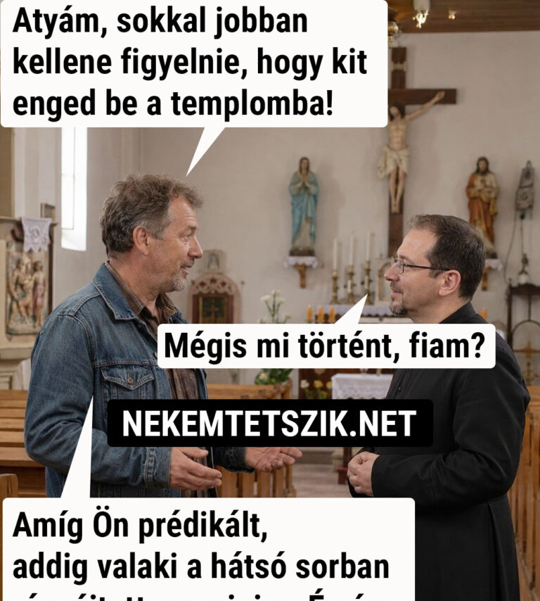 Atyám, azért jobban odafigyelhetne, hogy…