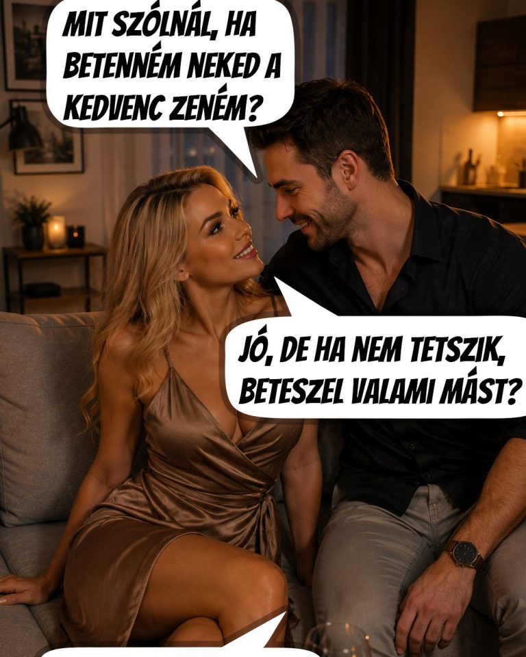 Mit szólnál, ha betenném a kedvenc zeném?